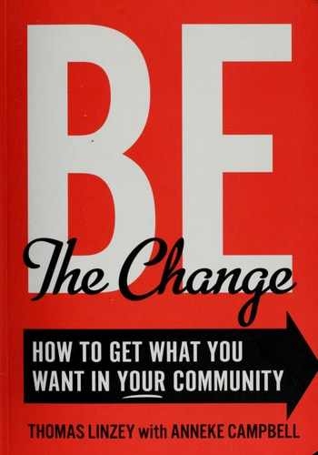Be the Change: How to Get What You Want in Your Community