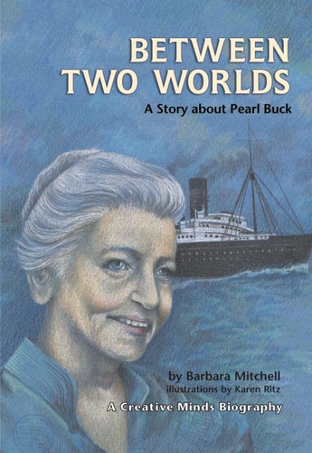 Between Two Worlds: A Story about Pearl Buck (Creative Minds Biographies)