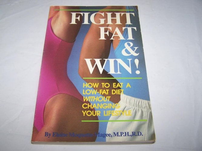 Fight Fat and Win: How to Eat a Low-Fat Diet Without Changing Your Lifestyle