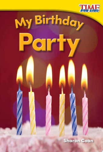 Teacher Created Materials - TIME For Kids Informational Text: My Birthday Party - Grade K - Guided Reading Level A (Time for Kids(r) Informational Text)