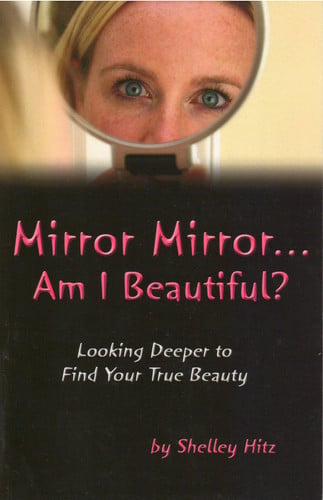 Mirror Mirror...Am I Beautiful?: Looking Deeper to Find Your True Beauty