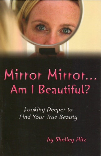 Mirror Mirror...Am I Beautiful?: Looking Deeper to Find Your True Beauty