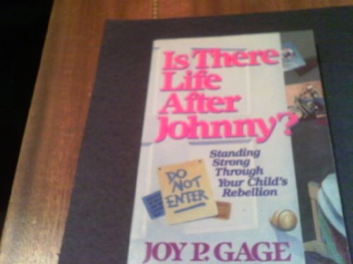Is There Life After Johnny?: Standing Strong Through Your Child's  Rebellion