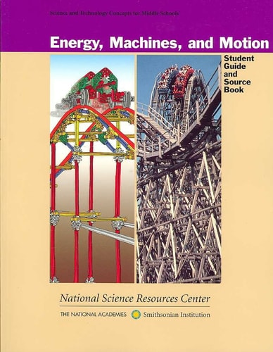 Energy, Machines, and Motion: Student Guide and Source Book (Science and Technology Concepts for Middle Schools)
