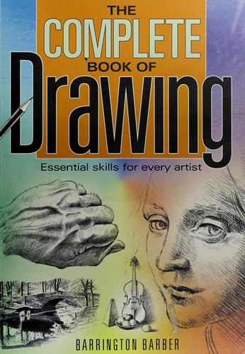 The Complete Book of Drawing Essential Skills for Every Artist