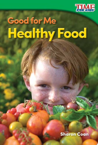 Teacher Created Materials - TIME For Kids Informational Text: Good for Me: Healthy Food - Grade K - Guided Reading Level A
