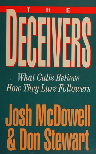 The Deceivers: What Cults Believe, How They Lure Followers