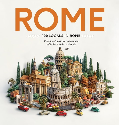 100 Locals in Rome: Reveal their favorite restaurants, coffee bars, and secret spots