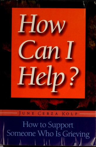 How Can I Help?: How to Support Someone Who Is Grieving