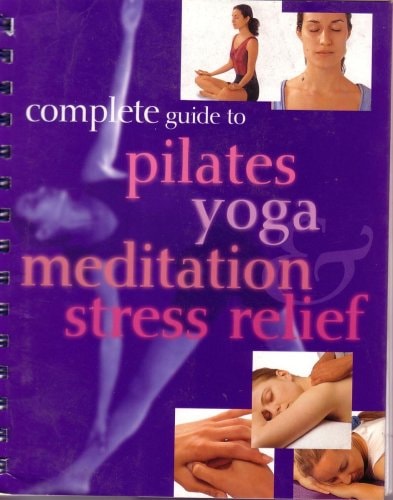 Complete Guide to Pilates Yoga Meditation Stree Relief