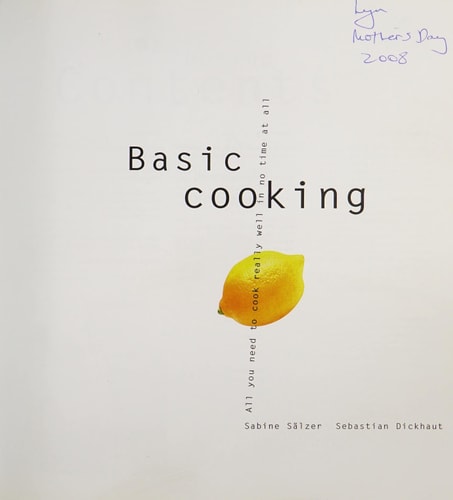 Basic Cooking, All You Need to Really Cook Well in No Time at All