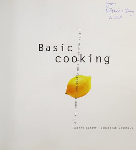 Basic Cooking, All You Need to Really Cook Well in No Time at All