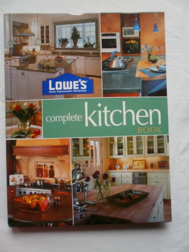Lowe's Complete Kitchen Book (Lowe's Home Improvement)