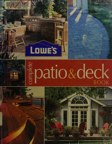 Lowe' s Complete Patio & Deck Book: Creative Ideas & Fabulous Fix Ups (Lowe's Home Improvement)