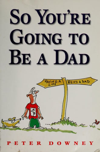 So You're Going To Be a Dad