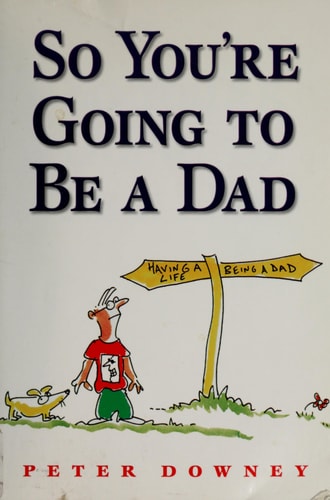 So You're Going To Be a Dad