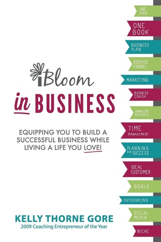 iBloom in Business: Equipping You to Build a Successful Business While Living a Life You Love!