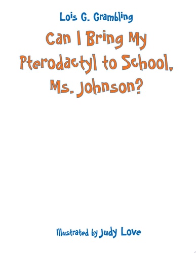 Can I Bring My Pterodactyl to School, Ms. Johnson? (Prehistoric Pets)