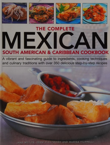 The Complete Mexican South American and Caribbean Cookbook