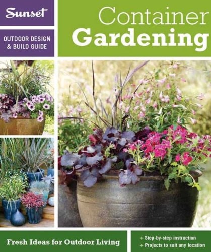 Sunset Outdoor Design & Build: Container Gardening Fresh Ideas for Outdoor Living