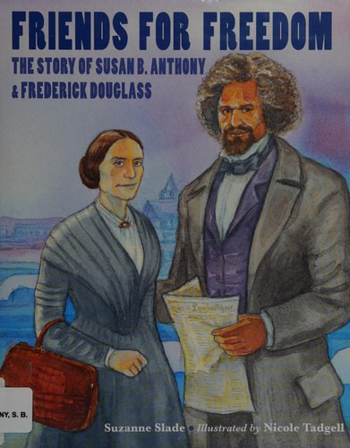 Friends for Freedom: The Story of Susan B. Anthony & Frederick Douglass