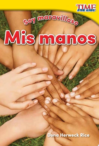 Teacher Created Materials - TIME For Kids Informational Text: Soy maravilloso: Mis manos (Marvelous Me: My Hands) - Grade K - Guided Reading Level A