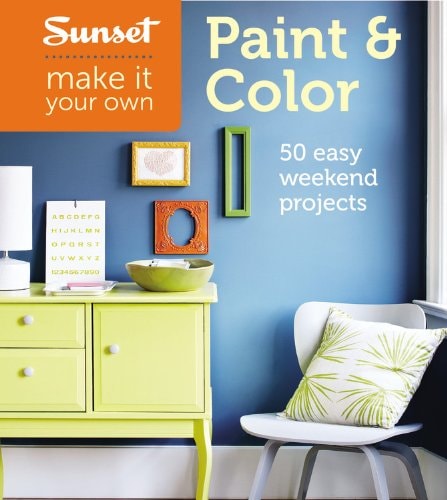 Sunset Make It Your Own: Paint & Color: 50 Easy Weekend Projects