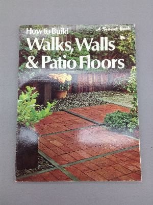 How to Build Walks, Walls&Patio Floors (Sunset Gardening&Outdoor Books)