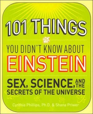 101 Things You Didn't Know About Einstein: Sex, Science, and the Secrets of the Universe.