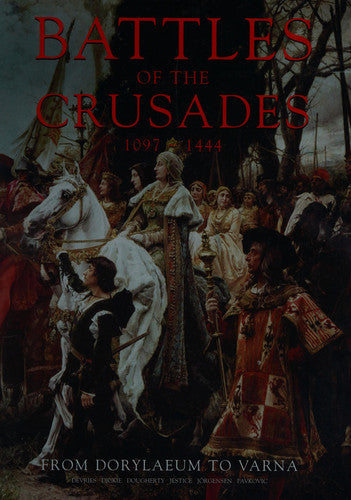 Battles of the Crusades 1097-1444 From Dorylaeum to Varna