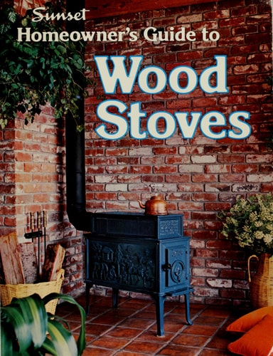 Sunset Homeowner's Guide To Wood Stoves