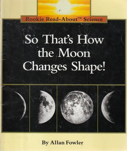 So That's How the Moon Changes Shape! (Rookie Read-About Science: Space Science)