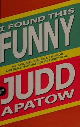 I Found This Funny: My Favorite Pieces of Humor and Some That May Not Be Funny At All