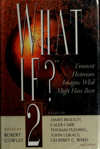What If? : Eminent Historians Imagine What Might Have Been