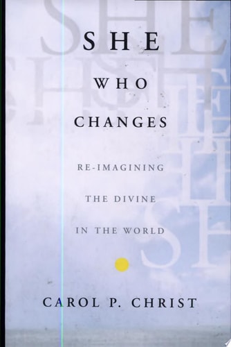 She Who Changes: Re-imagining the Divine in the World