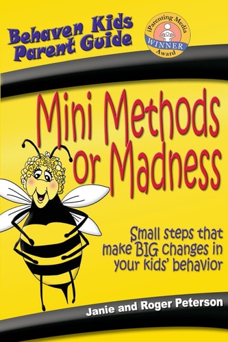 Mini Methods or Madness: Small Steps That Make Big Changes in Your Kids' Behavior (Behave'n Kids Parent Guide)