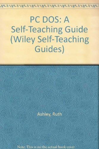 PC DOS: A Self-Teaching Guide (Wiley Self-Teaching Guides)
