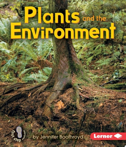 Plants and the Environment (First Step Nonfiction ? Ecology)