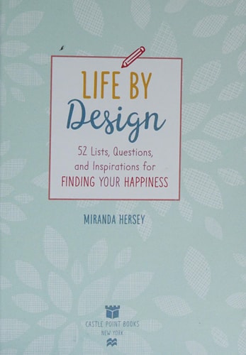 Life by Design: 52 Lists, Questions, and Inspirations for Finding Your Happiness