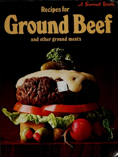 Recipes for ground beef and other ground meats, (A Sunset book)