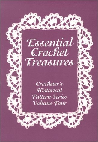 Essential Crochet Treasures : Crocheter's Historical Pattern Series Volume Four
