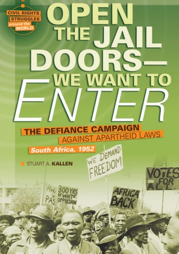 Open the Jail Doors ? We Want to Enter: The Defiance Campaign Against Apartheid Laws, South Africa, 1952 (Civil Rights Struggles Around the World)