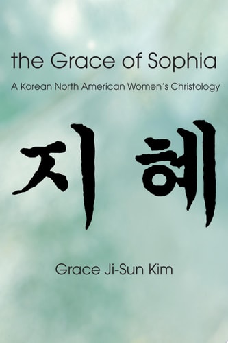 The Grace of Sophia: A Korean North American Women's Christology