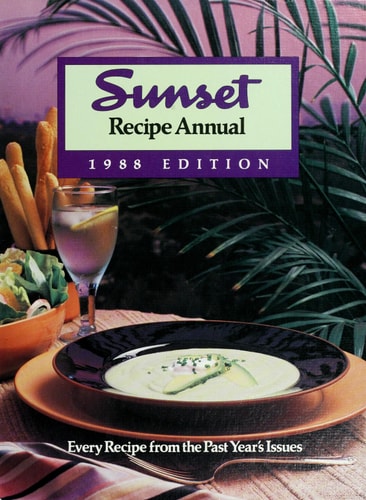 Sunset Recipe Annual, 1988 Edition: Every Sunset Magazine Recipe and Food Article from 1987