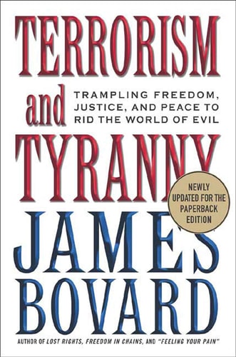 Terrorism and Tyranny: Trampling Freedom, Justice, and Peace to Rid the World of Evil