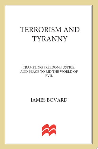 Terrorism and Tyranny: Trampling Freedom, Justice, and Peace to Rid the World of Evil