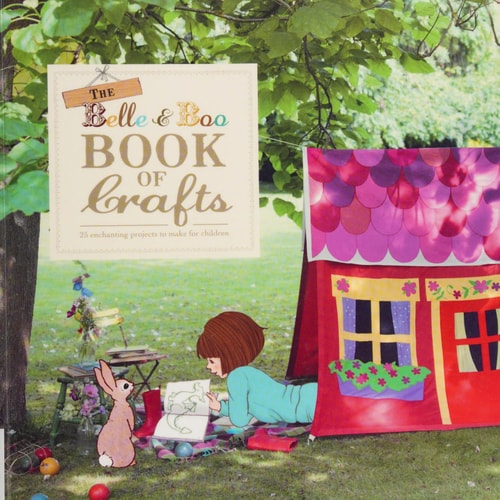 The Belle & Boo Book of Crafts 25 Enchanting Projects to Make for Children
