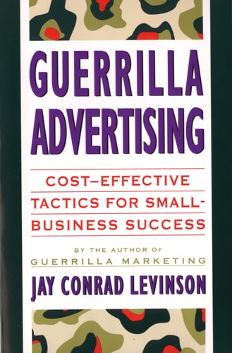 Guerrilla Advertising: Cost-Effective Techniques for Small-Business Success