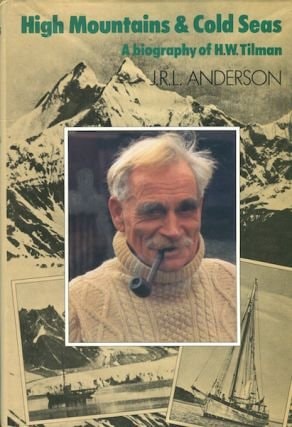 High Mountains & Cold Seas: A Biography of H.W. Tilman