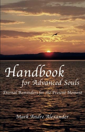 Handbook for Advanced Souls: Eternal Reminders for the Present Moment